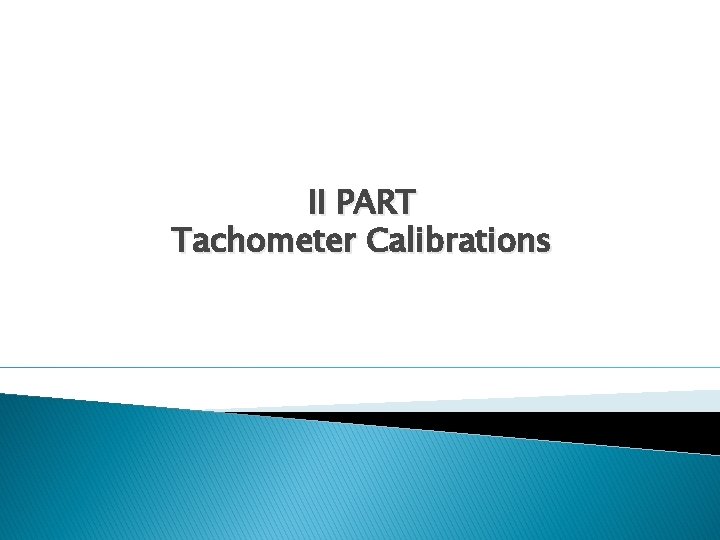 II PART Tachometer Calibrations 