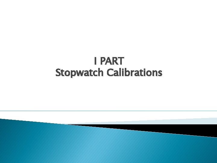 I PART Stopwatch Calibrations 