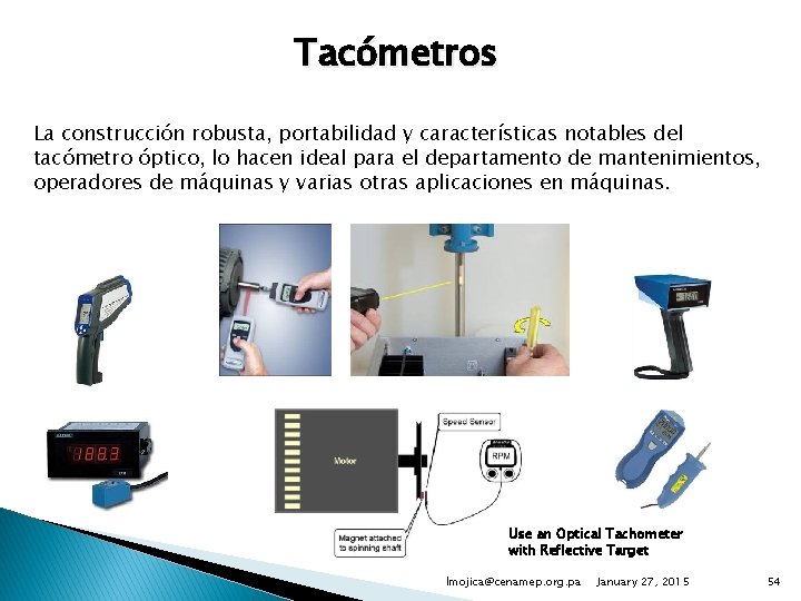 Tacómetros La construcción robusta, portabilidad y características notables del tacómetro óptico, lo hacen ideal