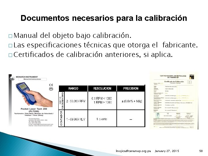 Documentos necesarios para la calibración � Manual del objeto bajo calibración. � Las especificaciones
