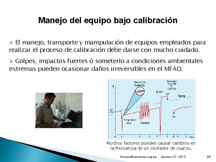Manejo del equipo bajo calibración Ø El manejo, transporte y manipulación de equipos empleados