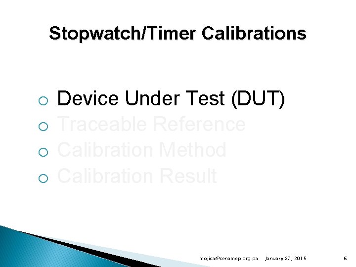 Stopwatch/Timer Calibrations o o Device Under Test (DUT) Traceable Reference Calibration Method Calibration Result