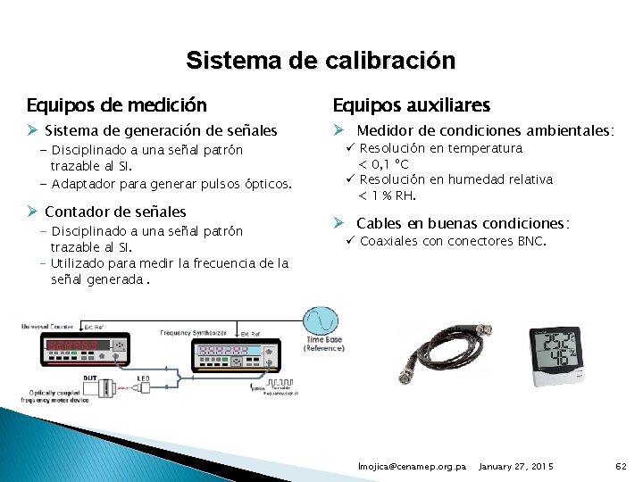 Sistema de calibración Equipos de medición Equipos auxiliares Ø Sistema de generación de señales