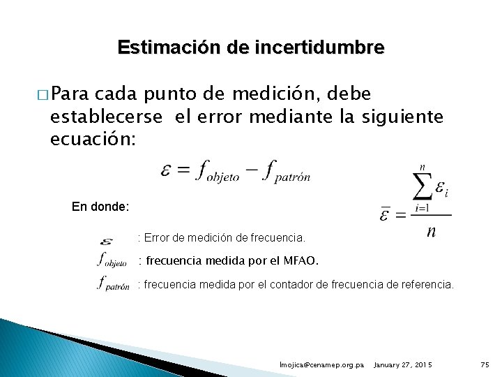 Estimación de incertidumbre � Para cada punto de medición, debe establecerse el error mediante