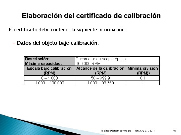 Elaboración del certificado de calibración El certificado debe contener la siguiente información: - Datos
