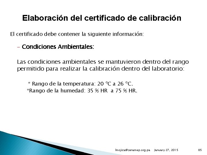 Elaboración del certificado de calibración El certificado debe contener la siguiente información: - Condiciones