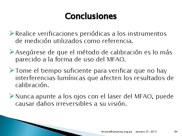 Conclusiones Ø Realice verificaciones periódicas a los instrumentos de medición utilizados como referencia. Ø