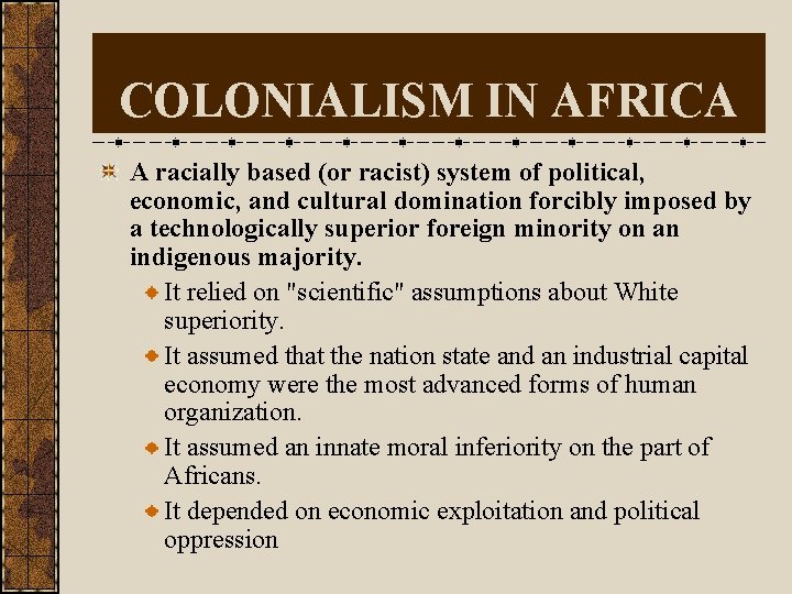 COLONIALISM IN AFRICA A racially based (or racist) system of political, economic, and cultural