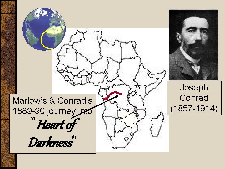 Marlow’s & Conrad’s 1889 -90 journey into “Heart of Darkness” Joseph Conrad (1857 -1914)