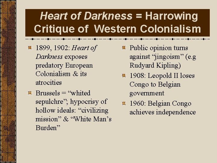 Heart of Darkness = Harrowing Critique of Western Colonialism 1899, 1902: Heart of Darkness