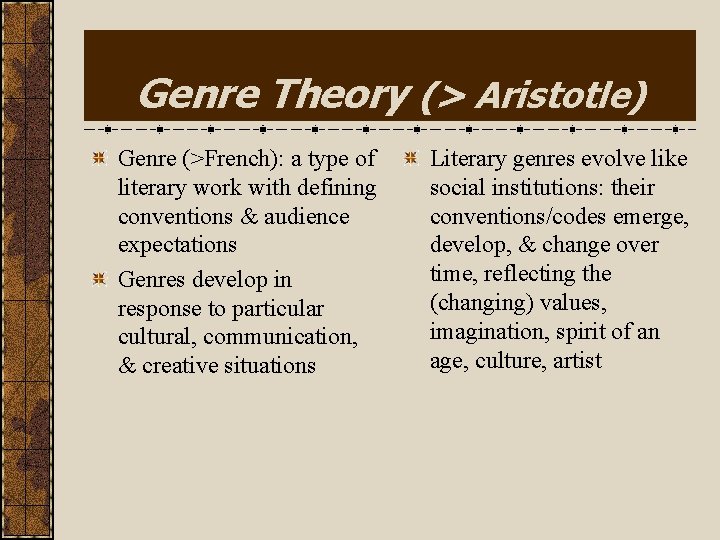 Genre Theory (> Aristotle) Genre (>French): a type of literary work with defining conventions