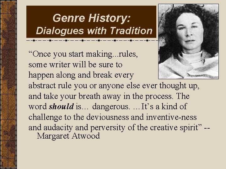 Genre History: Dialogues with Tradition “Once you start making. . . rules, some writer