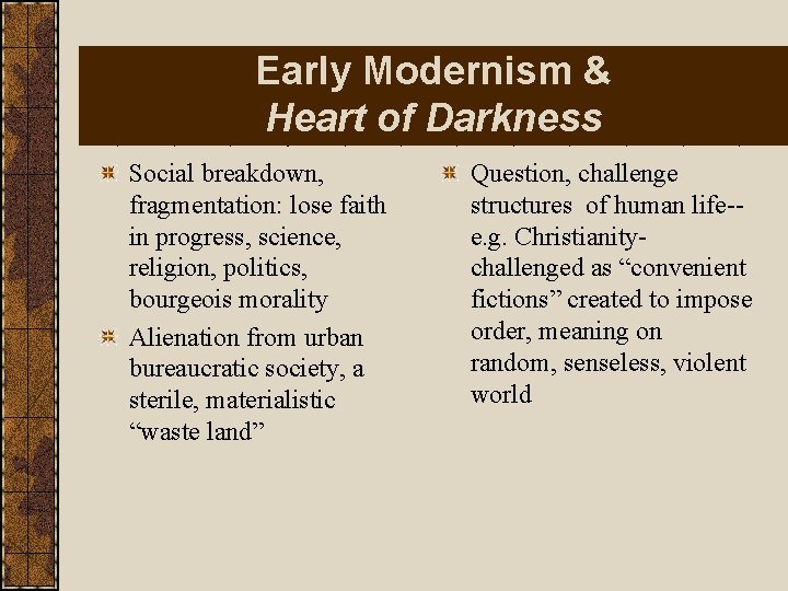 Early Modernism & Heart of Darkness Social breakdown, fragmentation: lose faith in progress, science,