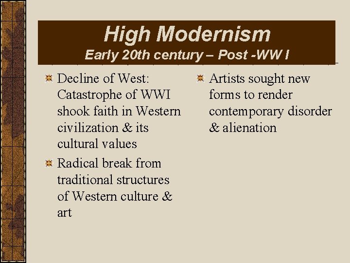 High Modernism Early 20 th century – Post -WW I Decline of West: Catastrophe