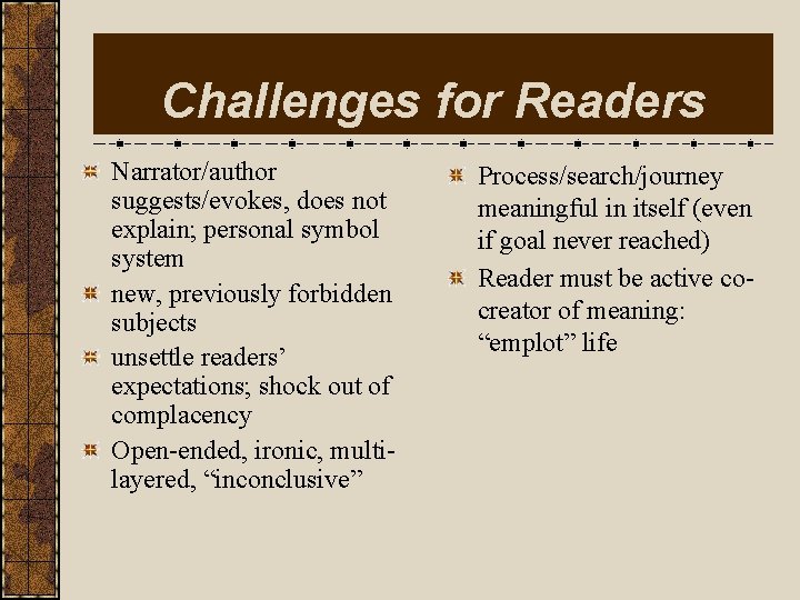 Challenges for Readers Narrator/author suggests/evokes, does not explain; personal symbol system new, previously forbidden