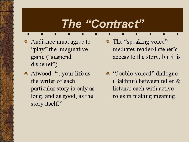 The “Contract” Audience must agree to “play” the imaginative game (“suspend disbelief”) Atwood: “.