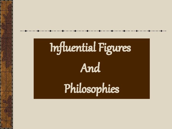 Influential Figures And Philosophies 