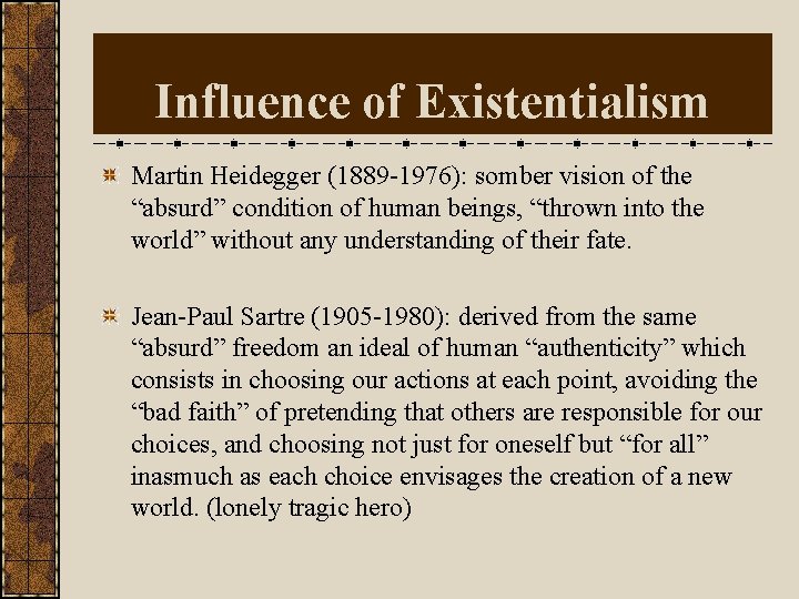 Influence of Existentialism Martin Heidegger (1889 -1976): somber vision of the “absurd” condition of