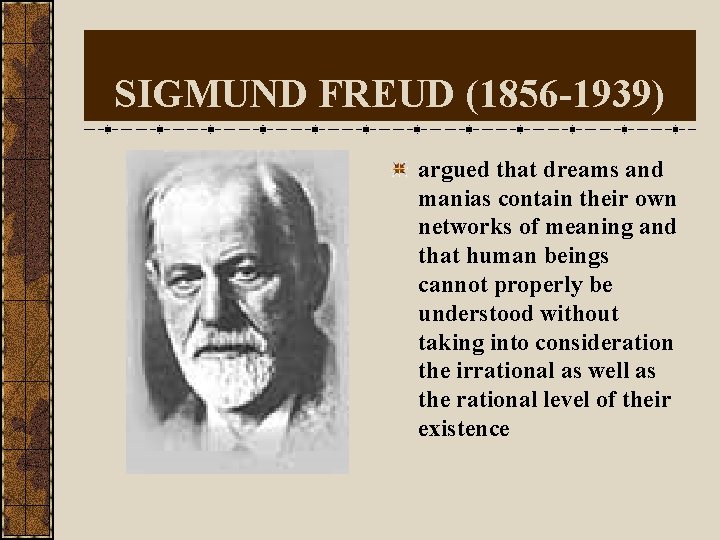 SIGMUND FREUD (1856 -1939) argued that dreams and manias contain their own networks of