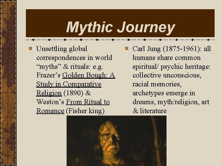 Mythic Journey Unsettling global correspondences in world “myths” & rituals: e. g. Frazer’s Golden