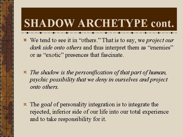 SHADOW ARCHETYPE cont. We tend to see it in “others. ” That is to