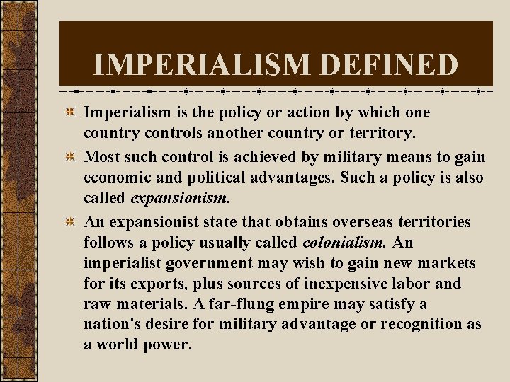 IMPERIALISM DEFINED Imperialism is the policy or action by which one country controls another