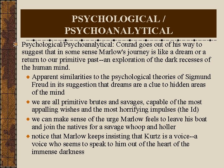 PSYCHOLOGICAL / PSYCHOANALYTICAL Psychological/Psychoanalytical: Conrad goes out of his way to suggest that in