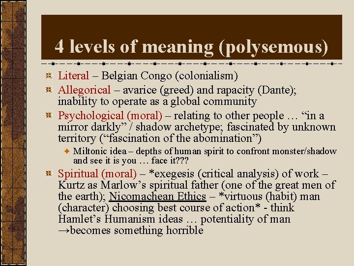 4 levels of meaning (polysemous) Literal – Belgian Congo (colonialism) Allegorical – avarice (greed)