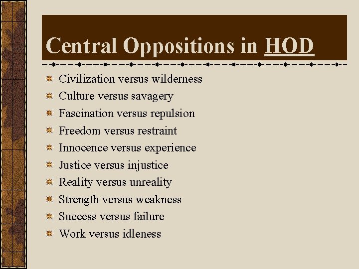 Central Oppositions in HOD Civilization versus wilderness Culture versus savagery Fascination versus repulsion Freedom