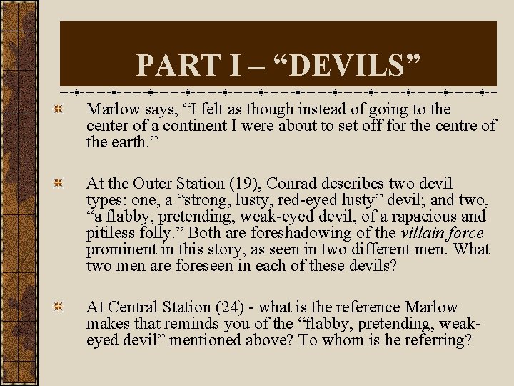 PART I – “DEVILS” Marlow says, “I felt as though instead of going to