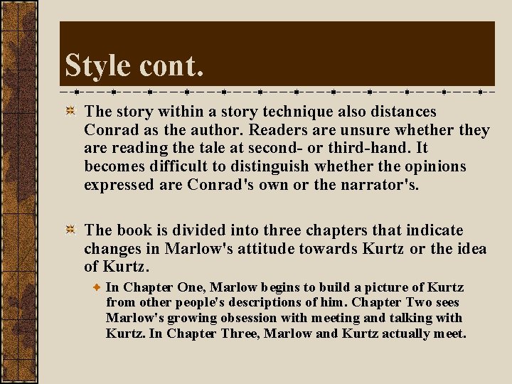 Style cont. The story within a story technique also distances Conrad as the author.