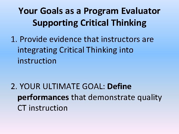 Your Goals as a Program Evaluator Supporting Critical Thinking 1. Provide evidence that instructors