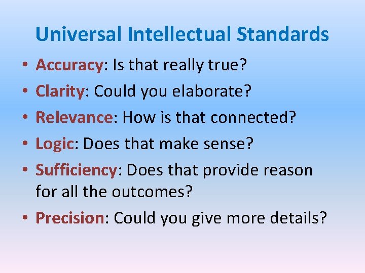 Universal Intellectual Standards Accuracy: Is that really true? Clarity: Could you elaborate? Relevance: How
