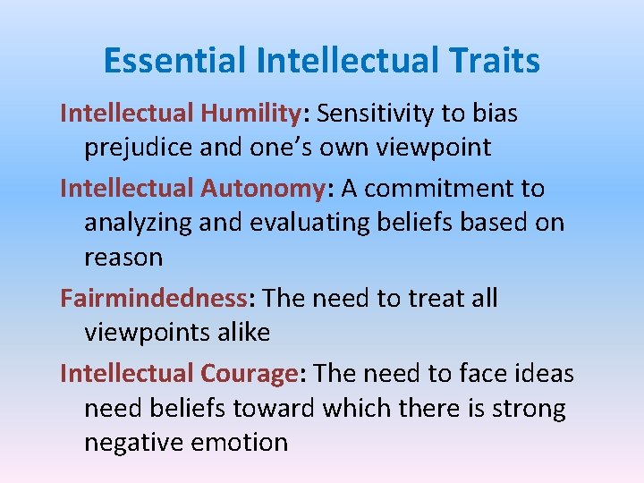 Essential Intellectual Traits Intellectual Humility: Sensitivity to bias prejudice and one’s own viewpoint Intellectual