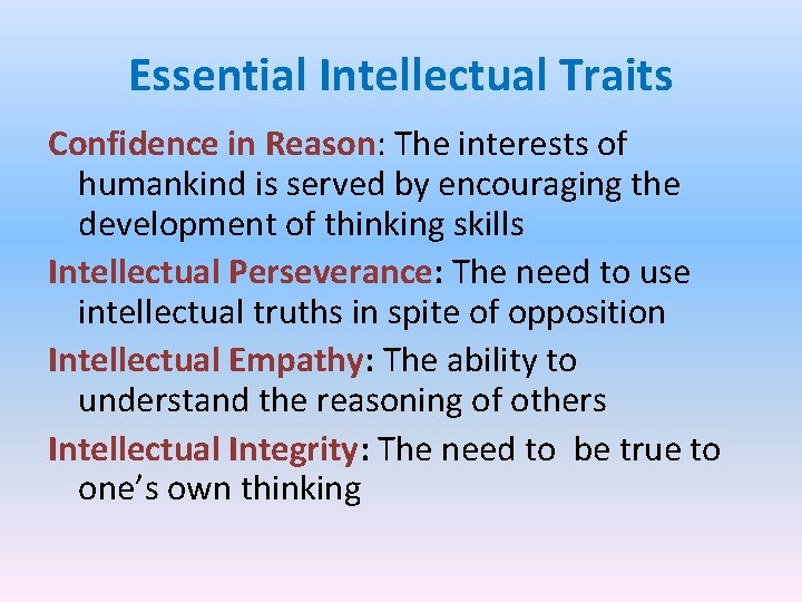 Essential Intellectual Traits Confidence in Reason: The interests of humankind is served by encouraging