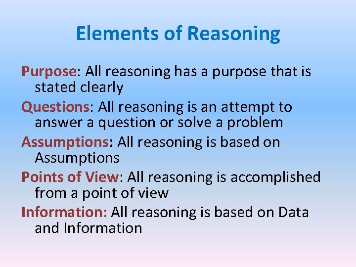 Elements of Reasoning Purpose: All reasoning has a purpose that is stated clearly Questions: