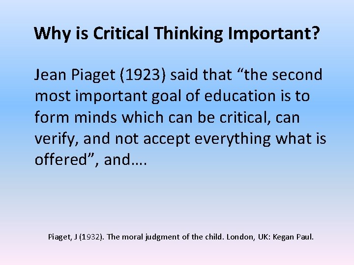 Why is Critical Thinking Important? Jean Piaget (1923) said that “the second most important