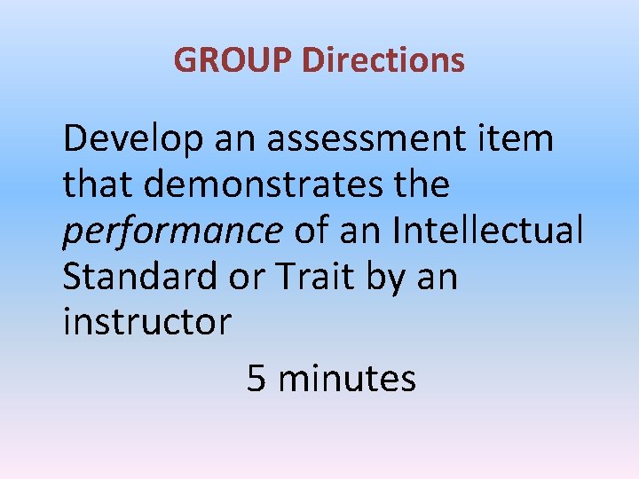 GROUP Directions Develop an assessment item that demonstrates the performance of an Intellectual Standard