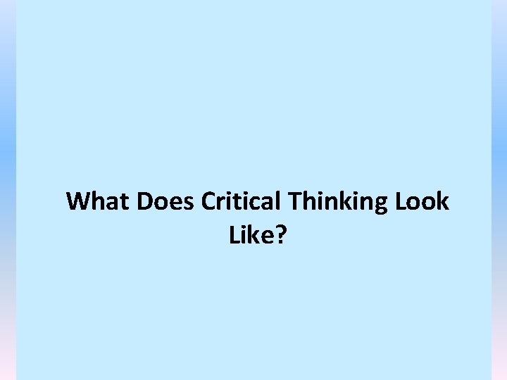 What Does Critical Thinking Look Like? 