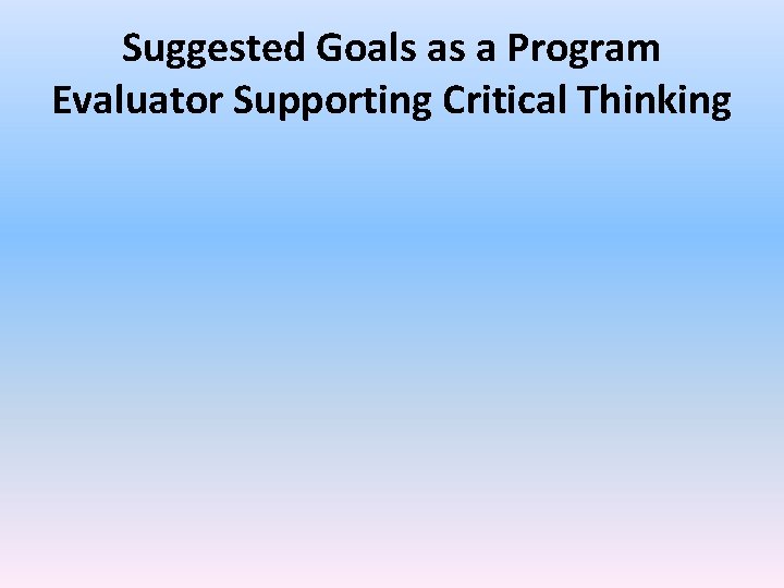 Suggested Goals as a Program Evaluator Supporting Critical Thinking Suggested Goals as a Program Evaluator Supporting Critical Thinking