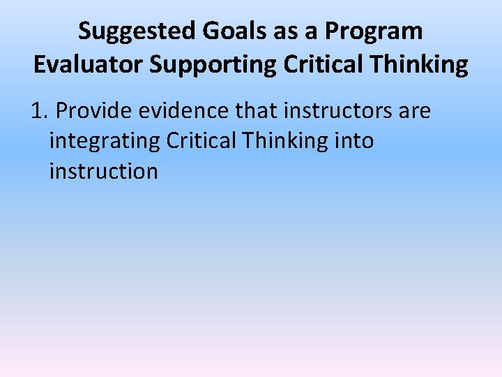 Suggested Goals as a Program Evaluator Supporting Critical Thinking 1. Provide evidence that instructors Suggested Goals as a Program Evaluator Supporting Critical Thinking 1. Provide evidence that instructors