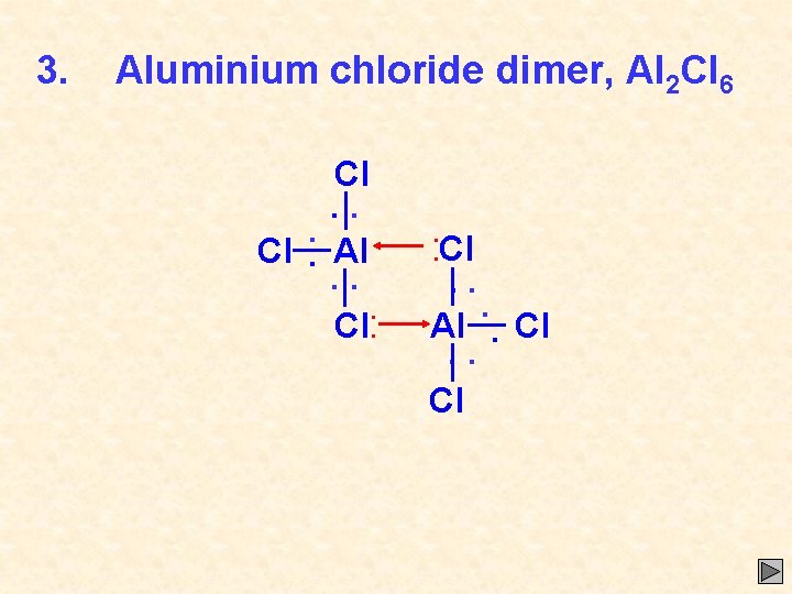 3. Aluminium chloride dimer, Al 2 Cl 6 Cl. . . Cl. Al. .