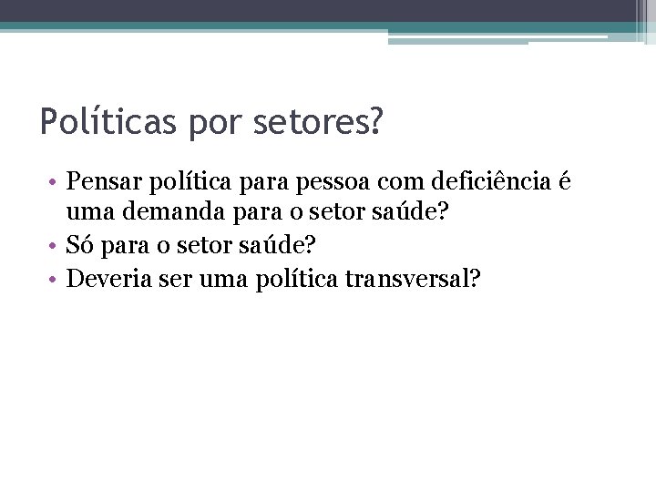 Políticas por setores? • Pensar política para pessoa com deficiência é uma demanda para