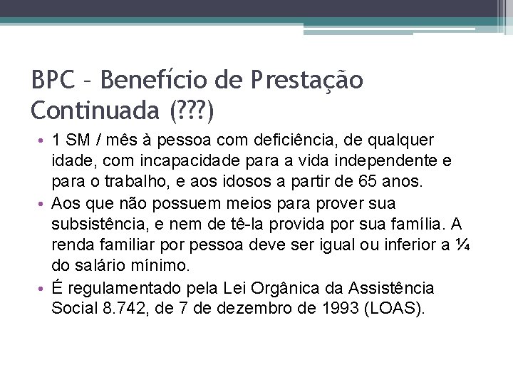 BPC – Benefício de Prestação Continuada (? ? ? ) • 1 SM /