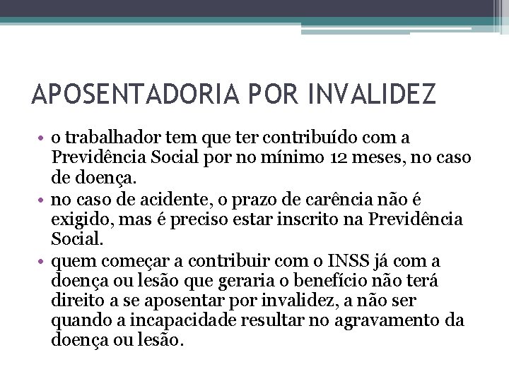 APOSENTADORIA POR INVALIDEZ • o trabalhador tem que ter contribuído com a Previdência Social