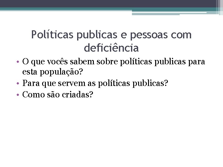 Políticas publicas e pessoas com deficiência • O que vocês sabem sobre políticas publicas