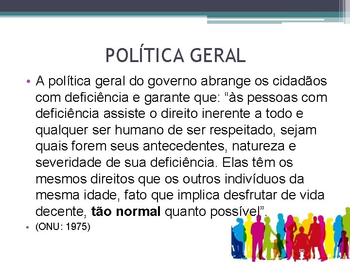 POLÍTICA GERAL • A política geral do governo abrange os cidadãos com deficiência e