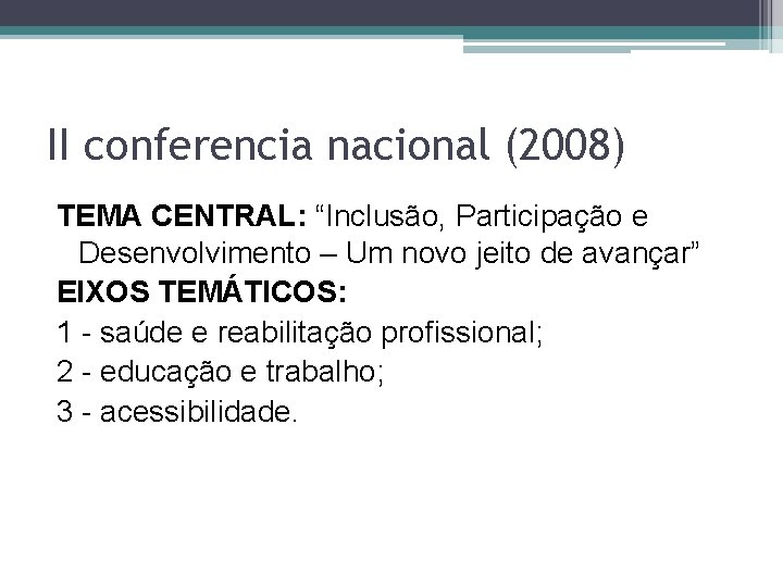 II conferencia nacional (2008) TEMA CENTRAL: “Inclusão, Participação e Desenvolvimento – Um novo jeito