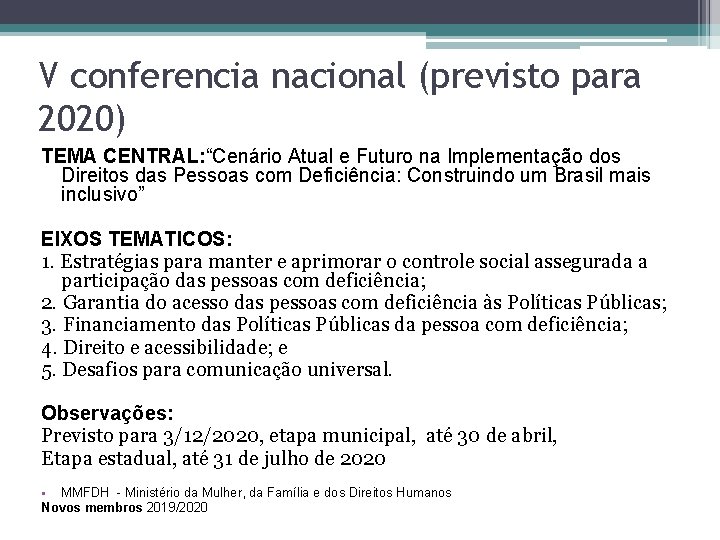 V conferencia nacional (previsto para 2020) TEMA CENTRAL: “Cenário Atual e Futuro na Implementação