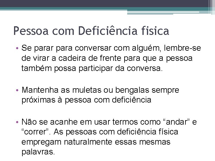 Pessoa com Deficiência fisica • Se parar para conversar com alguém, lembre-se de virar